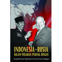 Indonesia – Rusia dalam Pusaran Perang Dingin: Geopolitik dan Diplomasi  Soviet di Asia Tenggara